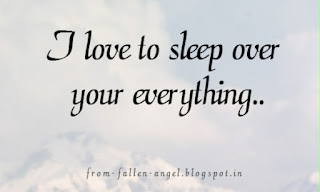I love to sleep over your everything..