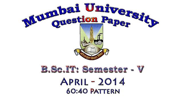 B.Sc.IT: Semester - V (April - 2014) [75:40 Pattern | Question Paper]