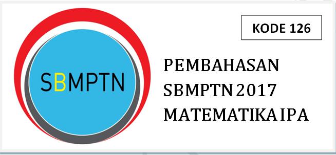 seulpensarang: SOAL DAN PEMBAHASAN SBMPTN 2017 MATEMATIKA IPA KODE 126