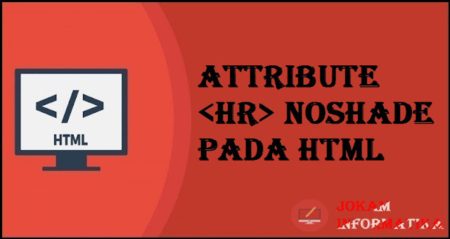 Tagging <hr> Noshade Attribute Pada Bahasa Pemrograman HTML - JOKAM INFORMATIKA Tagging <hr> Noshade Attribute Pada Bahasa Pemrograman HTML - JOKAM INFORMATIKA
