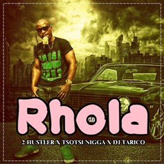 2 Hustler Feat. Tsotsi Nigga & DJ Tarico - Rhola