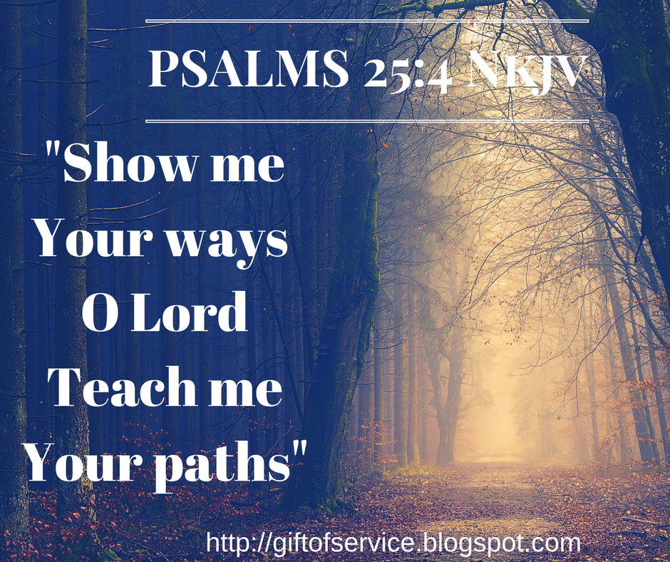 WORDS FROM THE BOOK OF PSALMS Psalm 25 4 NKJv THE GIFT OF SERVICE words-from-the-book-of-psalms-psalm-25-4-nkjv-the-gift-of-service