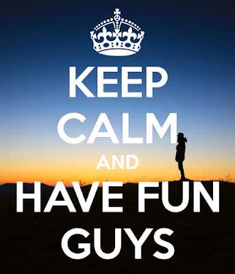 Keep Calm And Have Fun Guys
