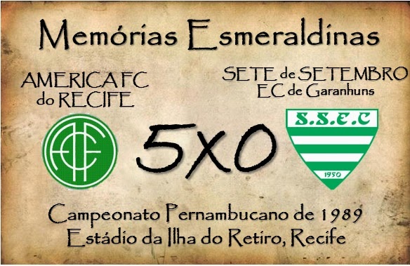 MEMÓRIAS ESMERALDINAS: América 5x0 Sete de Setembro em julho de 1989