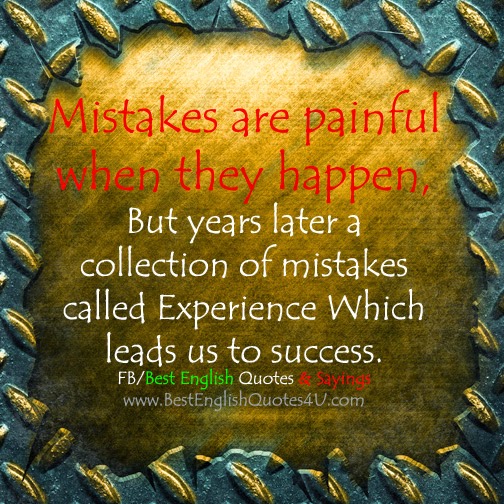 Mistakes are painful  when they happen, But years later...