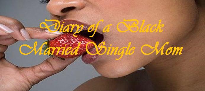 The Diary of a Black Married Single Mom