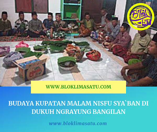 Budaya Kupatan Malam Nisfu Sya`ban Di Dukuh Ngrayung Bangilan Budaya Kupatan Malam Nisfu Sya`ban Di Dukuh Ngrayung Bangilan