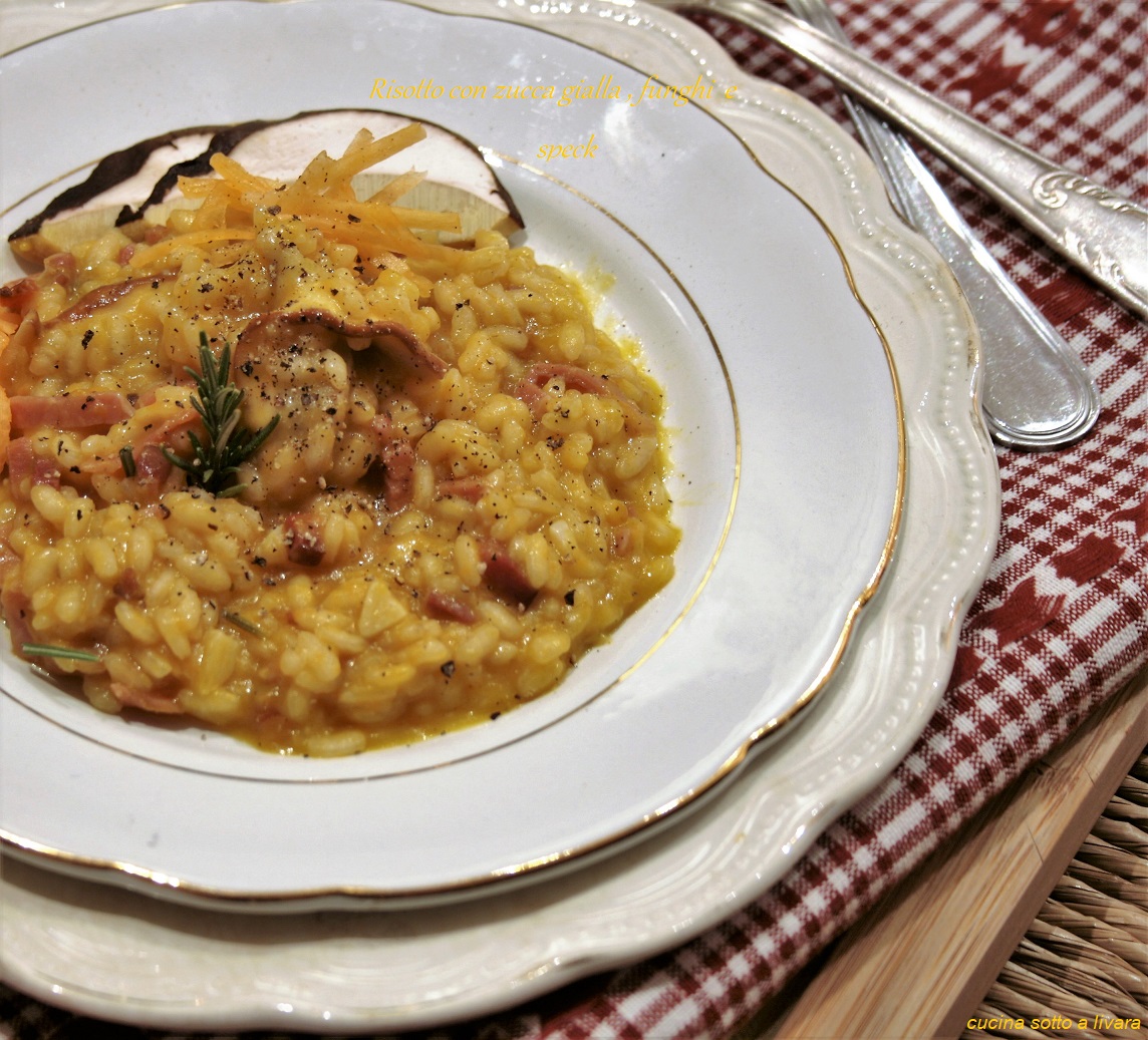 RISOTTO CON ZUCCA GIALLA, FUNGHI E SPECK CUCINA SOTTO A LIVARA