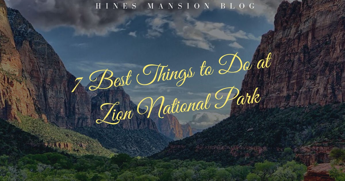 Hines Mansion Bed and Breakfast Blog: The 7 Best Things To Do at Zion