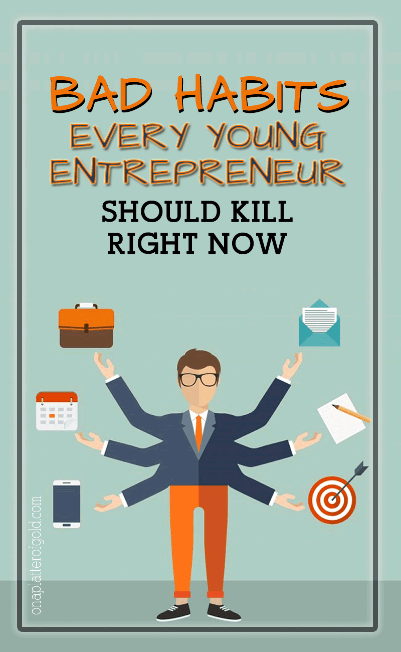 5 Bad Habits Young Entrepreneurs Should Break To Be More Productive 5 Bad Habits Young Entrepreneurs Should Break To Be More Productive