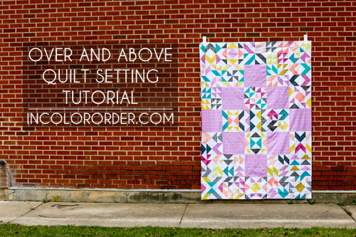Over and Above Quilt Setting Tutorial - In Color Order
