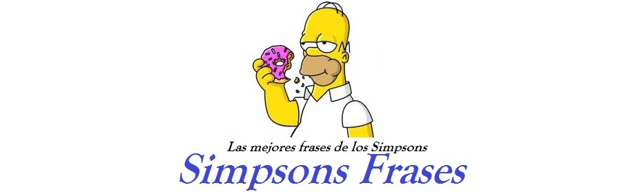 SIMPSONS FRASES - LAS MEJORES FRASES DE LOS SIMPSONS