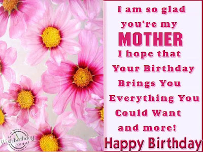 Happy birthday wishes for mother: I am so glad you're my mother