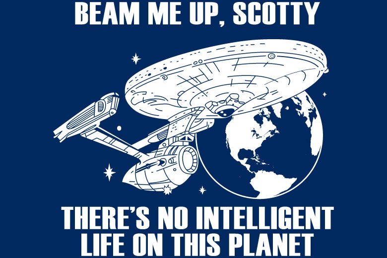 We life here. Beam me up Scotty. Телепортируй меня Скотти. Beam me up Scotty theres no Intelligent Life here. Цвет Beam me up Scotty.