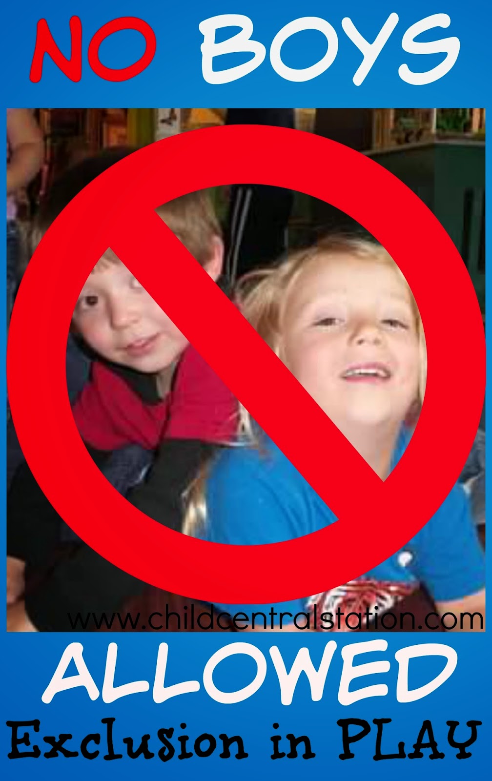 Play Empowers : "NO BOYS ALLOWED!" -- Exclusion in Play