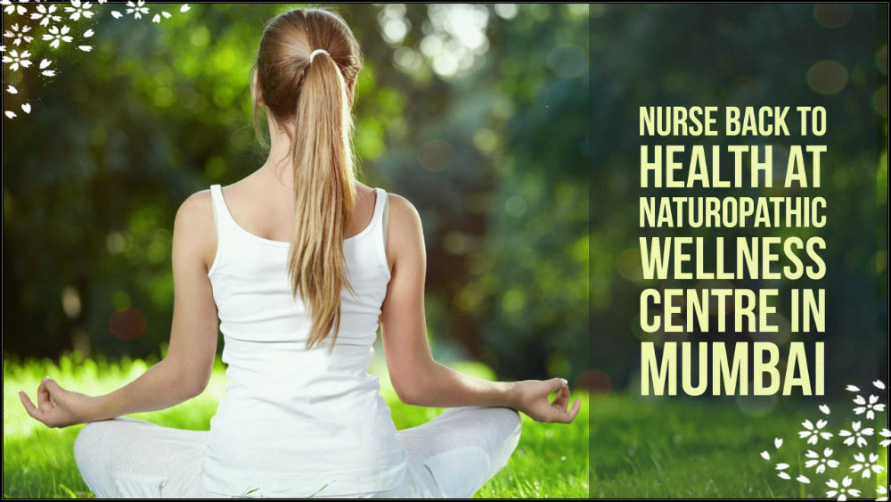 Nurse Back to Health at Naturopathic Wellness Centre in Mumbai