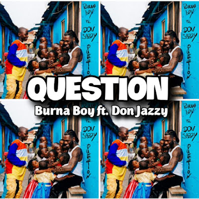 Burna Boy's Song featuring Don Jazzy: QUESTION - Chorus: Anything you wish me that be your portion. Question, but dem no get answеr.. Streaming - MP3 Download