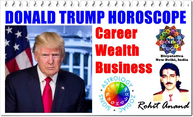 Donald Trump Zodiac Sign Horoscope Birth Charts Vedic Astrology Predictions Career Relationships Marriage By Shri Rohit Anand India