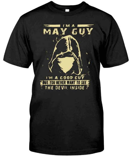 I'm A May Guy T Shirt Hoodie Sweatshirt