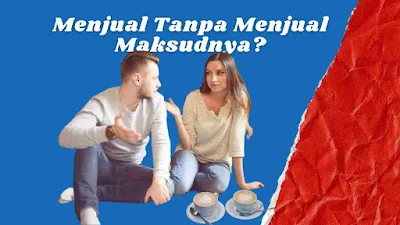 Menjual Tanpa Menjual Maksudnya?