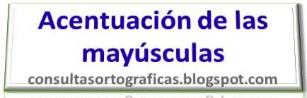 Consultas Ortográficas Acentuación de las mayúsculas