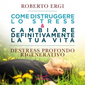 ROBERTO ERGI: COME DISTRUGGERE LO STRESS