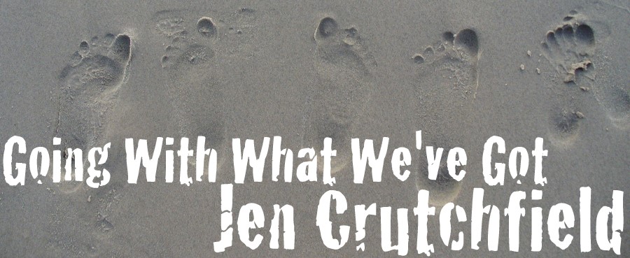 Going With What We've Got by Jen Crutchfield