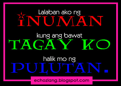 Lalaban ako ng inuman kung ang bawat tagay ko halik mo ang pulutan ...