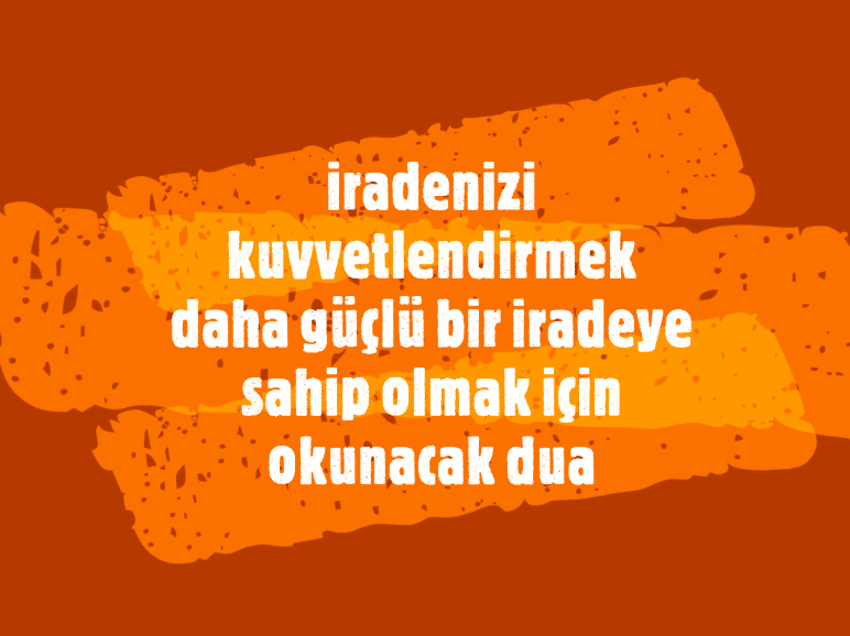 iradenizi kuvvetlendirmek daha güçlü bir iradeye sahip olmak için okunacak dua günlük okunacak dualar