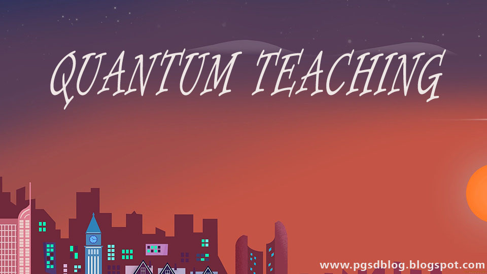 Pengertian dan Prinsip Model Pembelajaran Quantum Teaching - PGSD Blog