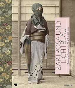 Zartrosa und Lichtblau: Japanische Fotografie der Meiji-Zeit (1868–1912): Japanese Photography of the Meiji Period 1868 - 1912