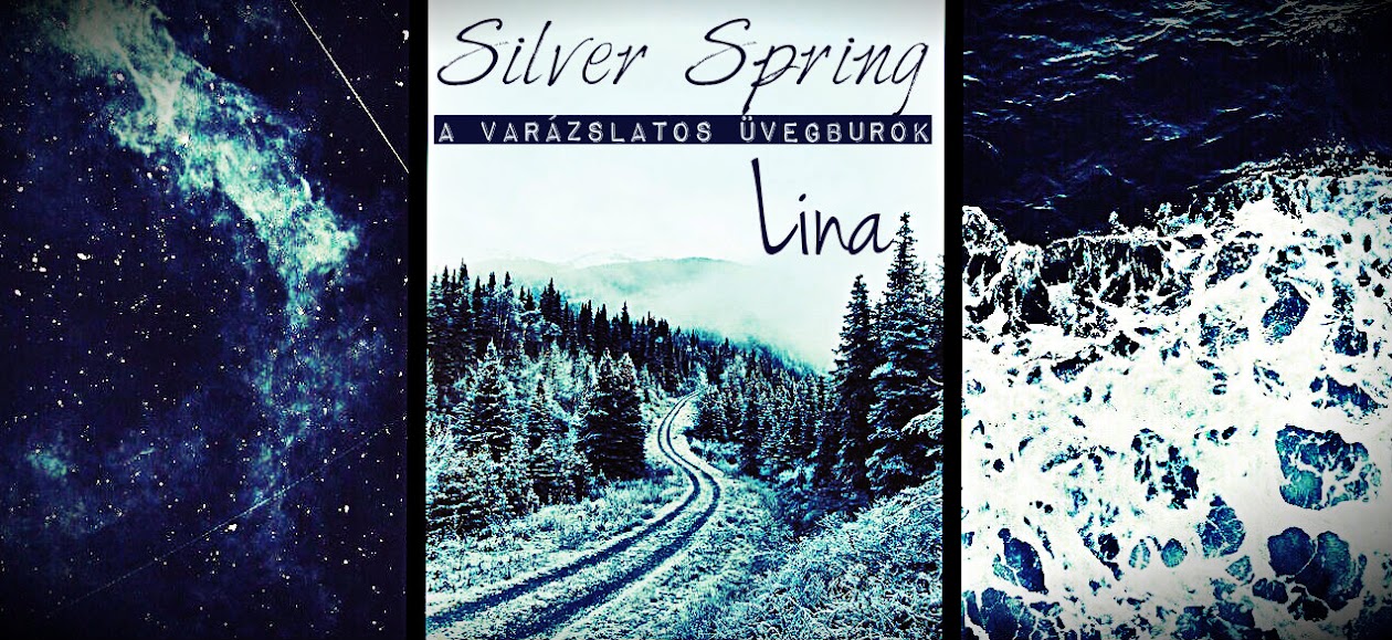 Silver spring {avagy a Varázslatos Üvegburok}