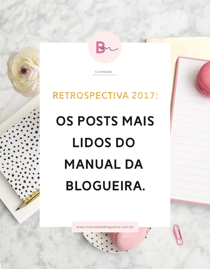 Retrospectiva 2017: Os post mais lidos do manual da blogueira retrospectiva 2017