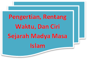 Pengertian Rentang Waktu Dan Ciri Sejarah Indonesia Madya Masa Islam Readyygo