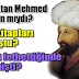 Μωάμεθ ο πορθητής: Ήταν Χριστιανός το σύμβολο του νεοοθωμανισμού; 