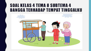 Contoh Soal Tematik Kelas 4 Tema 8 Subtema 3: Bangga Terhadap Daerah Tempat Tinggalku (Dilengkapi Pembahasan)