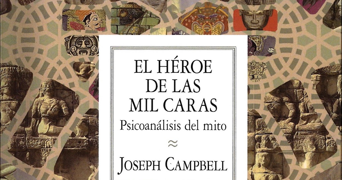  El héroe de las mil caras: Psicoanálisis del mito  (Antropología) (Spanish Edition): 9788437507378: Negrete Martínez, Daniela,  Campbell, Joseph, Josefina Hernández, Luisa: Books