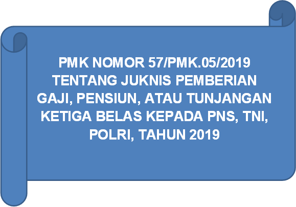 PMK NOMOR 57/PMK.05/2019 TENTANG JUKNIS PEMBERIAN GAJI KETIGA BELAS (KE