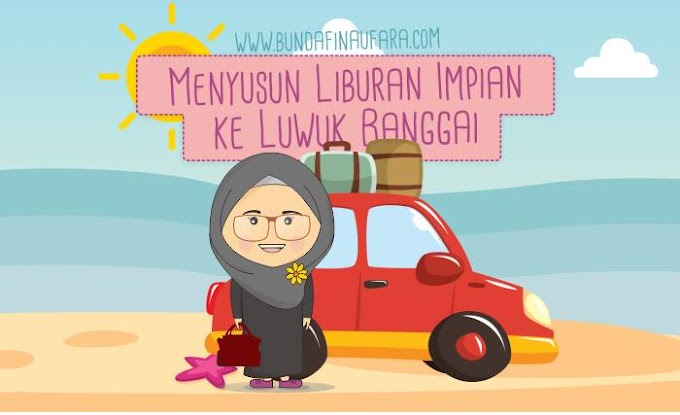 Menyusun Liburan Impian ke Luwuk Banggai