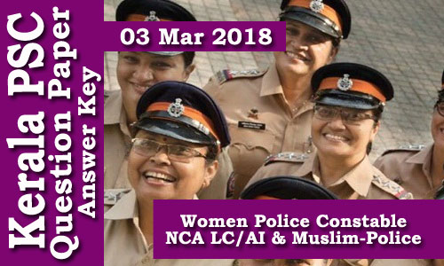 Kerala PSC - Women Police Constable NCA LC/AI & Muslim-Police (Code-A) Exam Conducted on 03 Mar  2018