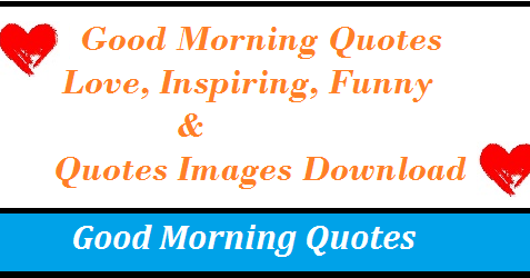 Good Morning Quotes Love, Inspiring, Funny & Quotes Images.