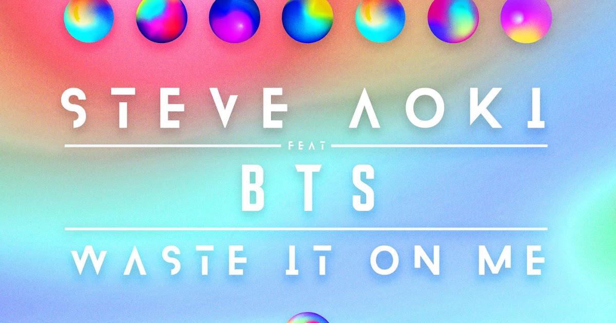 Avii Edm Blog Steve Aoki Feat Bts Waste It On Me W W Remix