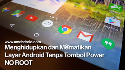  Posting kali ini kita akan sharing tutorial untuk menyalakan dan memenonaktifkan layar HP Andro Menghidupkan dan Memenonaktifkan Layar Android Tanpa Tombol Power No Root