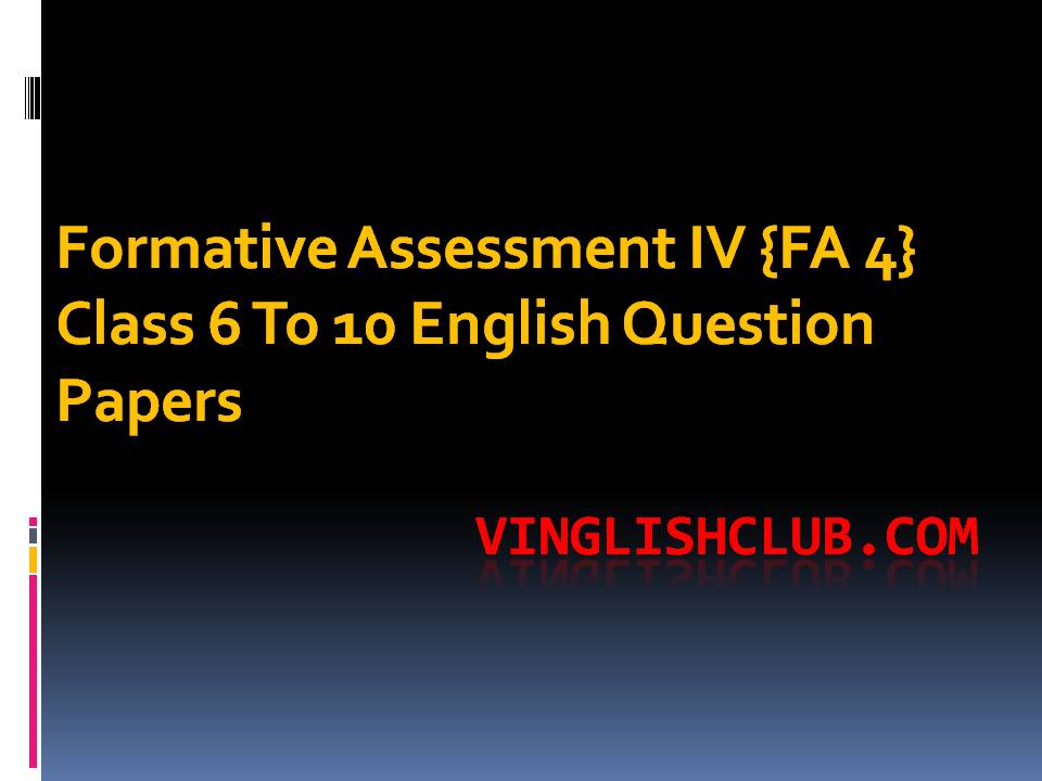 Formative Assessment IV {FA 4} Class 6 English Question Papers Ncert English Summaries, CCE