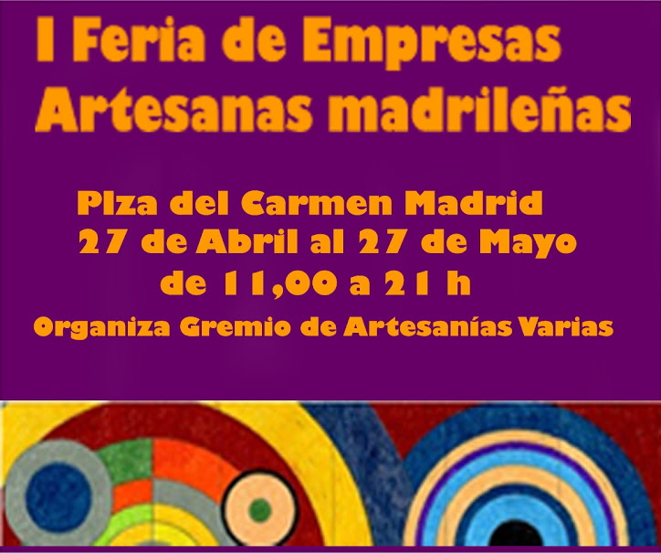 I Feria de Empresas Artesanas Madrileñas del viernes 27 de abril al domingo 27 de mayo en Madrid.