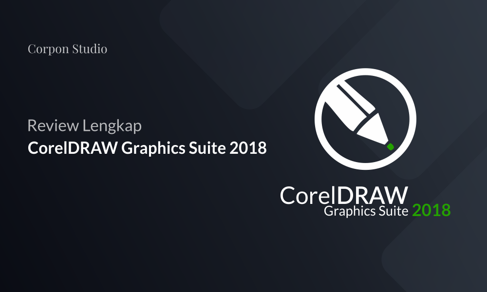 Review - CorelDRAW Graphics Suite 2018 Lengkap Review CorelDRAW 2018