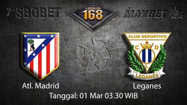 PREDIKSIBOLA - PREDIKSI TARUHAN BOLA ATL. MADRID VS LEGANES 1 MARET 2018 ( SPANISH LA LIGA )