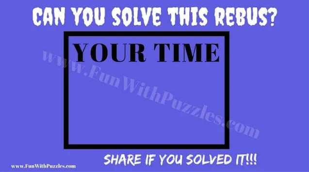YOUR TIME ........ | Can you solve this Rebus Puzzle?