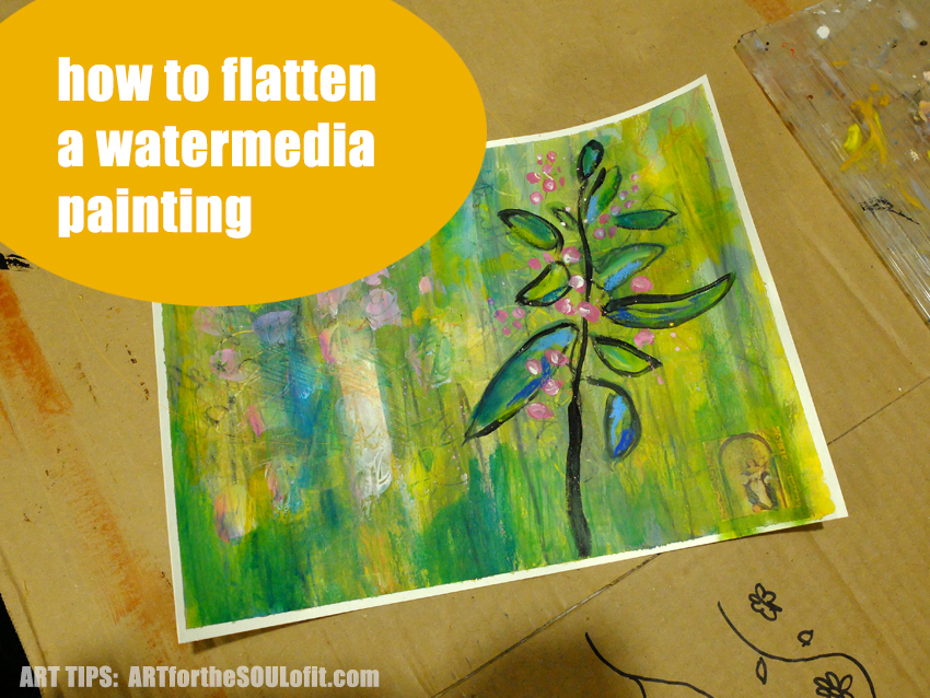 ART for the SOUL of it Flattening a Watermedia Painting on Paper