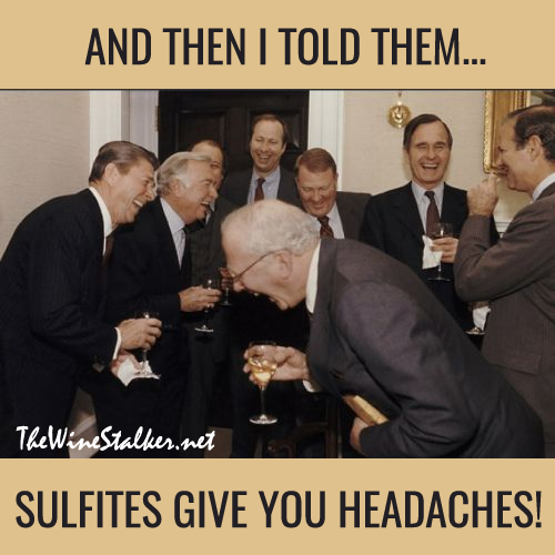And then I told them... sulfites give you headaches!